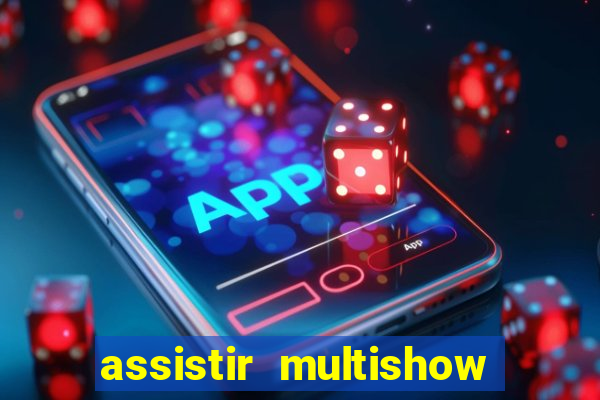 assistir multishow ao vivo gratis